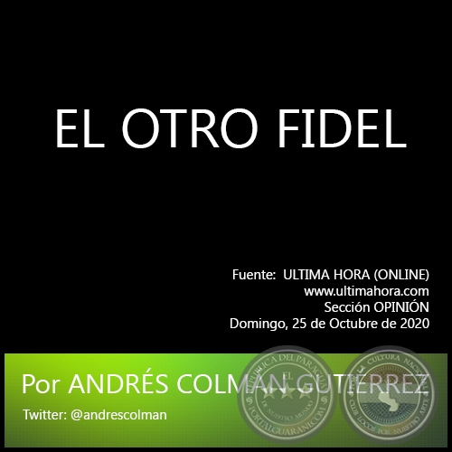 EL OTRO FIDEL - Por ANDRÉS COLMÁN GUTIÉRREZ - Domingo, 25 de Octubre de 2020